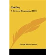 Shelley : A Critical Biography (1877)