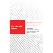 The Migration Mobile Border Dissidence, Sociotechnical Resistance, and the Construction of Irregularized Migrants