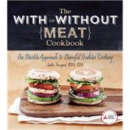 The With or Without Meat Cookbook The Flexible Approach to Flavorful Diabetes Cooking