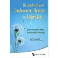 The Complete Guide to Complementary Therapies in Cancer Care: Essential Information for Patients, Survivors and Health Professionals