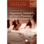Principles of Negotiation, Mediation, and Other Processes of Dispute Resolution(Concise Hornbook Series)