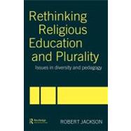 Rethinking Religious Education and Plurality : Issues in Diversity and Pedagogy