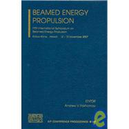 Beamed Energy Propulsion: Fifth International Symposium on Beamed Energy Propulsion,Kailua-Kona, Hawaii 12 - 15November 2007