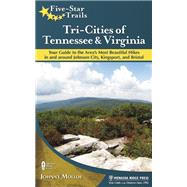 Five-Star Trails: Tri-Cities of Tennessee and Virginia Your Guide to the Area's Most Beautiful Hikes In and Around Bristol, Johnson City, and Kingsport
