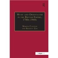 Music and Orientalism in the British Empire, 1780sû1940s: Portrayal of the East