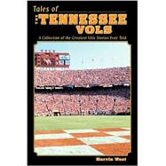 Tales of Tennessee Vols: Volunteer Legends, Landmarks, Laughs and Lies
