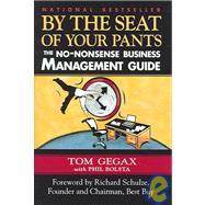 By the Seat of Your Pants : The No-Nonsense Business Management Guide