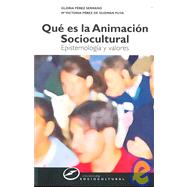Que es la animacion sociocultural/ What's Social Cultural Animation: Epistemologia Y Valores/ Epistemology and Values