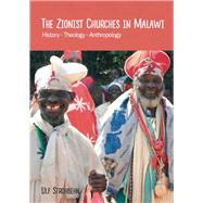 The Zionist Churches in Malawi: History - Theology - Anthropology