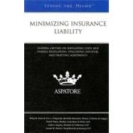 Minimizing Insurance Liability : Leading Lawyers on Navigating State and Federal Regulations, Evaluating Exposure, and Drafting Agreements (Inside the Minds)