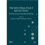 The Industrial Policy Revolution I The Role of Government Beyond Ideology