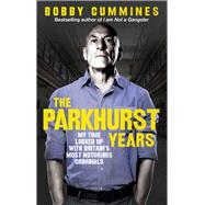 The Parkhurst Years My Time Locked Up with Britain’s Most Notorious Criminals