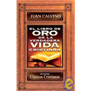 El Libro De Oro De La Verdadera Vida Cristiana/ the Golden Book of the True Christian Life