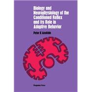 Biology and Neurophysiology of the Conditioned Reflex and Its Role in Adaptive Behavior: International Series of Monographs in Cerebrovisceral and Behavioral Physiology and Conditioned Reflexes, Volume 3