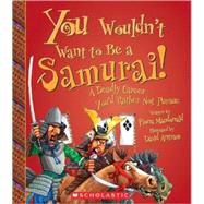 You Wouldn't Want to Be a Samurai! (You Wouldn't Want to…: History of the World)