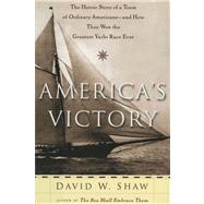 America's Victory; The Heroic Story of a Team of Ordinary Americans-- and How They Won the Greatest Yacht Race Ever