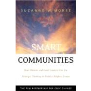 Smart Communities : How Citizens and Local Leaders Can Use Strategic Thinking to Build a Brighter Future
