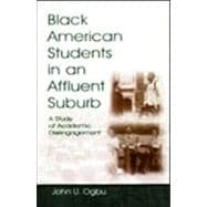 Black American Students in An Affluent Suburb: A Study of Academic Disengagement