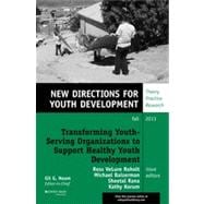 Transforming Youth Serving Organizations to Support Healthy Youth Development New Directions for Youth Development, Number 139