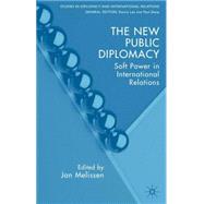 The New Public Diplomacy Soft Power in International Relations