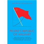 The People's Republic of Walmart How the World's Biggest Corporations are Laying the Foundation for Socialism