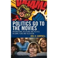 Politics Go to the Movies International Relations and Politics in Genre Films and Television