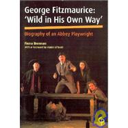 George Fitzmaurice: 'Wild in His Own Way' Biography of an Abbey Playwright