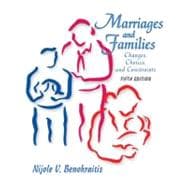 Marriages and Families : Changes, Choices, and Constraints