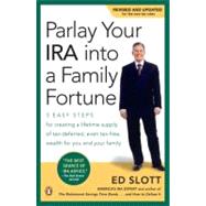 Parlay Your IRA into a Family Fortune : 3 Easy Steps for Creating a Lifetime Supply of Tax-Deferred, Even Tax-Free, Wealth for You and Your Family