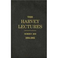 The Harvey Lectures: Series 100, 2004  -  2005