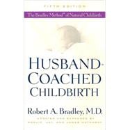 Husband-Coached Childbirth (Fifth Edition) The Bradley Method of Natural Childbirth