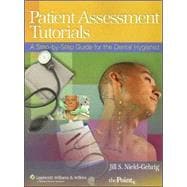 Patient Assessment Tutorials A Step-by-Step Guide for the Dental Hygienist
