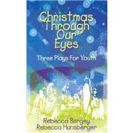 Christmas Through Our Eyes : Three Plays for Youth