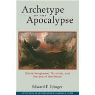 Archetype of the Apocalypse Divine Vengeance, Terrorism, and the End of the World