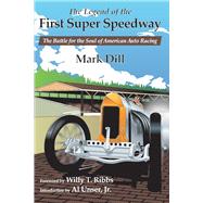 The Legend of the First Super Speedway The Battle for the Soul of American Auto Racing