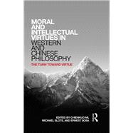 Moral and Intellectual Virtues in Western and Chinese Philosophy: The Turn toward Virtue