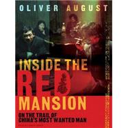 Inside the Red Mansion: On the Trail of China's Most Wanted Man,9781400105168