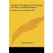 Guide to the Ring of the Nibelung, the Trilogy of Richard Wagner : Its Origin, Story, and Music (1905)