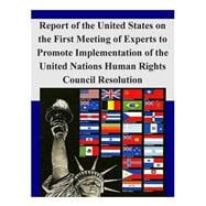 Report of the United States on the First Meeting of Experts to Promote Implementation of the United Nations Human Rights Council Resolution