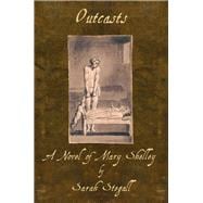 Outcasts A Novel of Mary Shelley