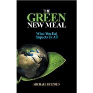 The Green New Meal What You Eat Impacts Us All
