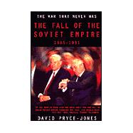 The War that Never Was; The Fall of the Soviet Empire 1985 - 1991