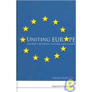 Uniting Europe : Journey Between Gloom and Glory