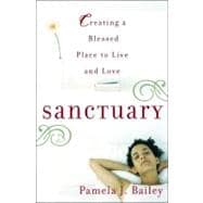 Sanctuary Creating a Blessed Place to Live and Love