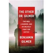 The Other Dr. Gilmer Two Men, a Murder, and an Unlikely Fight for Justice