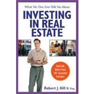What No One Ever Tells You about Investing in Real Estate : Real-Life Advice from 101 Successful Investors