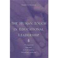 The Human Touch in Education Leadership A Postpositivist Approach to Understanding Educational Leadership