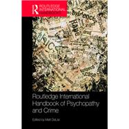 Routledge International Handbook of Psychopathy and Crime