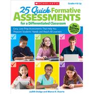 25 Quick Formative Assessments for a Differentiated Classroom, 2nd Edition Easy, Low-Prep Assessments That Help You Pinpoint Students' Needs and Reach All Learners