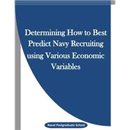 Determining How to Best Predict Navy Recruiting Using Various Economic Variables